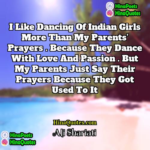 Ali Shariati Quotes | I like Dancing of Indian girls more