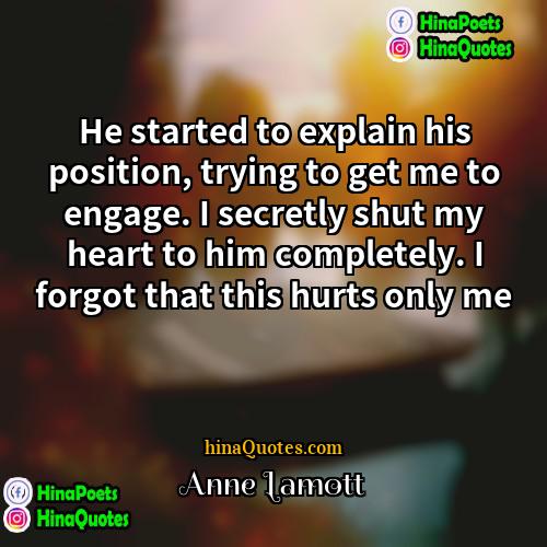 Anne Lamott Quotes | He started to explain his position, trying