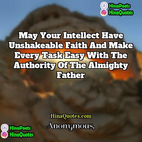 Anonymous Quotes | May your intellect have unshakeable faith and