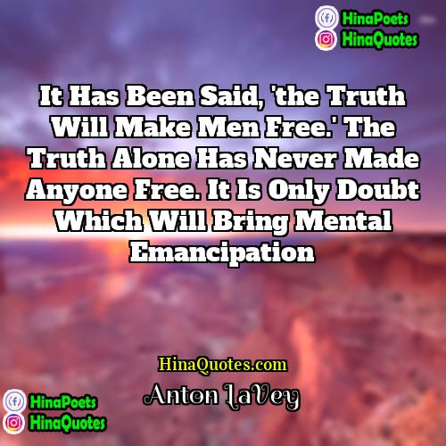 Anton LaVey Quotes | It has been said, 'the truth will