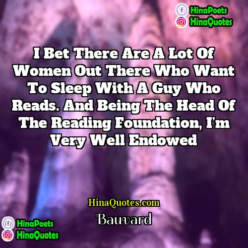 Bauvard Quotes | I bet there are a lot of