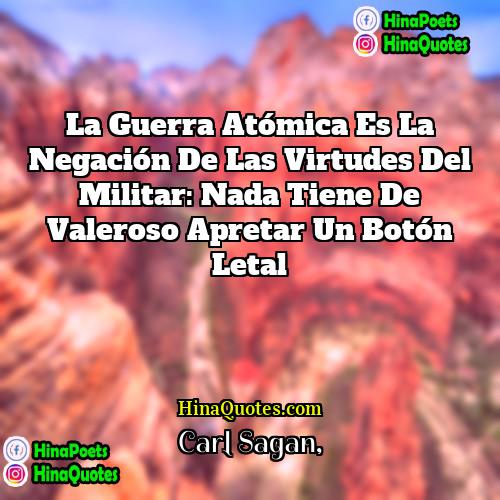 Carl Sagan Quotes | La guerra atómica es la negación de