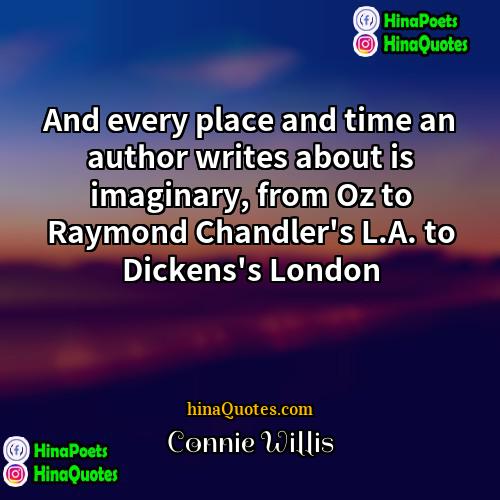 Connie Willis Quotes | And every place and time an author