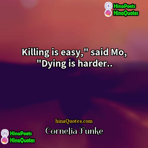 Cornelia Funke Quotes | Killing is easy," said Mo, "Dying is
