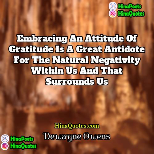 DeWayne Owens Quotes | Embracing an attitude of gratitude is a