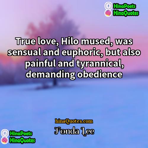 Fonda Lee Quotes | True love, Hilo mused, was sensual and