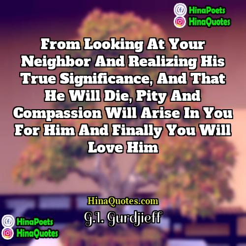 GI Gurdjieff Quotes | From looking at your neighbor and realizing