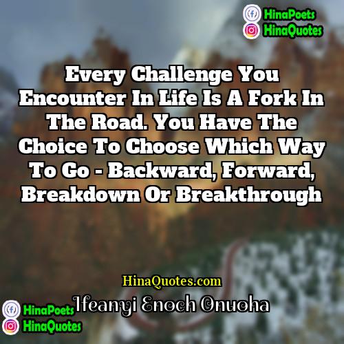 Ifeanyi Enoch Onuoha Quotes | Every challenge you encounter in life is