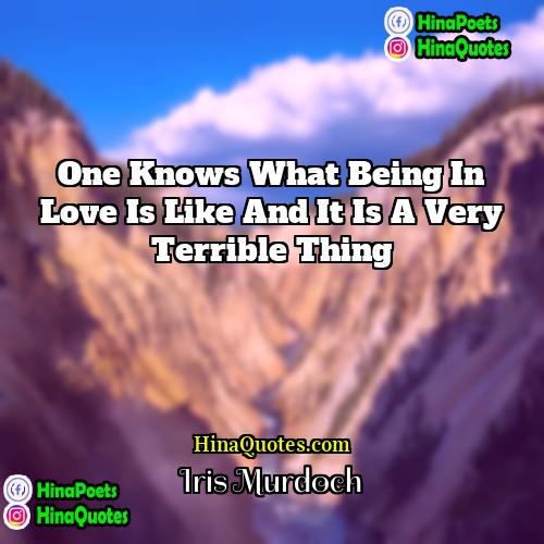 Iris Murdoch Quotes | One knows what being in love is