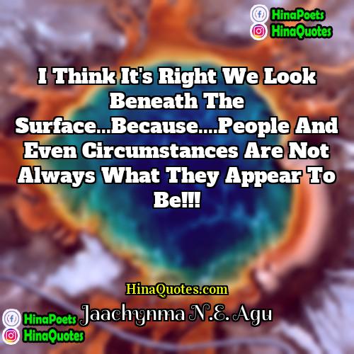 Jaachynma NE Agu Quotes | I Think It's Right We Look Beneath