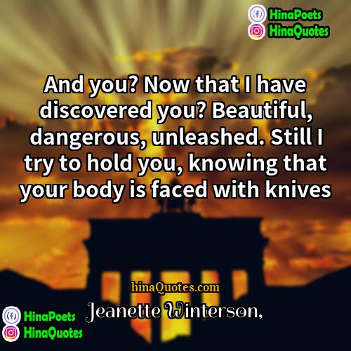 Jeanette Winterson Quotes | And you? Now that I have discovered