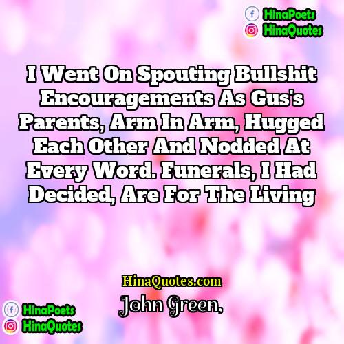 John Green Quotes | I went on spouting bullshit Encouragements as