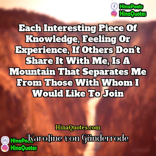 Karoline von Günderrode Quotes | Each interesting piece of knowledge, feeling or