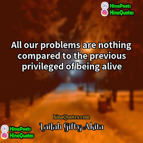 Lailah Gifty Akita Quotes | All our problems are nothing compared to