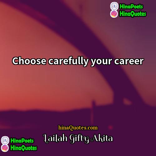 Lailah Gifty Akita Quotes | Choose carefully your career.
  
