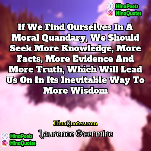 Laurence Overmire Quotes | If we find ourselves in a moral