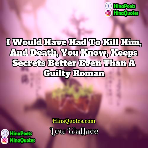 Lew Wallace Quotes | I would have had to kill him,