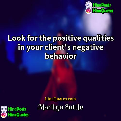 Marilyn Suttle Quotes | Look for the positive qualities in your