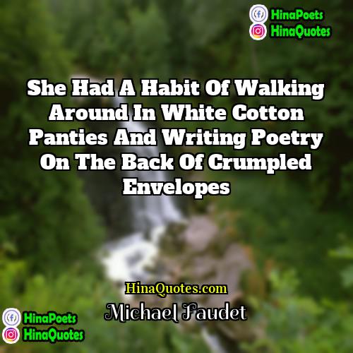 Michael Faudet Quotes | She had a habit of walking around