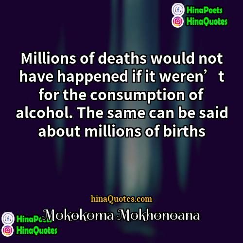 Mokokoma Mokhonoana Quotes | Millions of deaths would not have happened