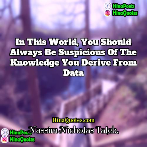 Nassim Nicholas Taleb Quotes | In this world, you should always be