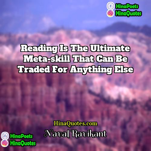 Naval Ravikant Quotes | Reading is the ultimate meta-skill that can