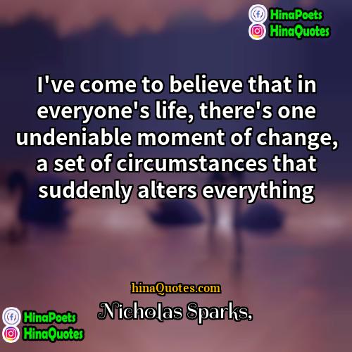 Nicholas Sparks Quotes | I've come to believe that in everyone's