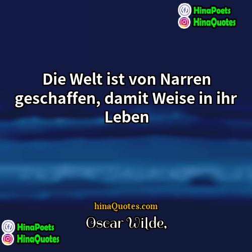 Oscar Wilde Quotes | Die Welt ist von Narren geschaffen, damit