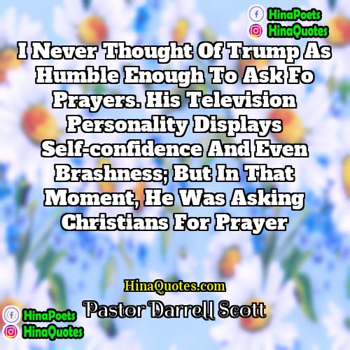 Pastor Darrell Scott Quotes | I never thought of Trump as humble