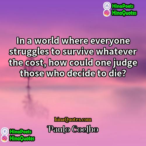 Paulo Coelho Quotes | In a world where everyone struggles to