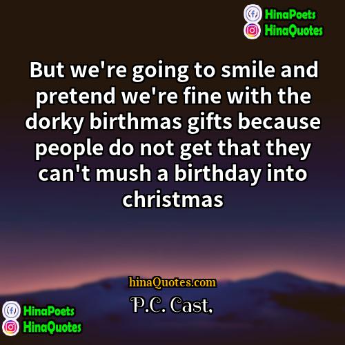 PC Cast Quotes | But we're going to smile and pretend