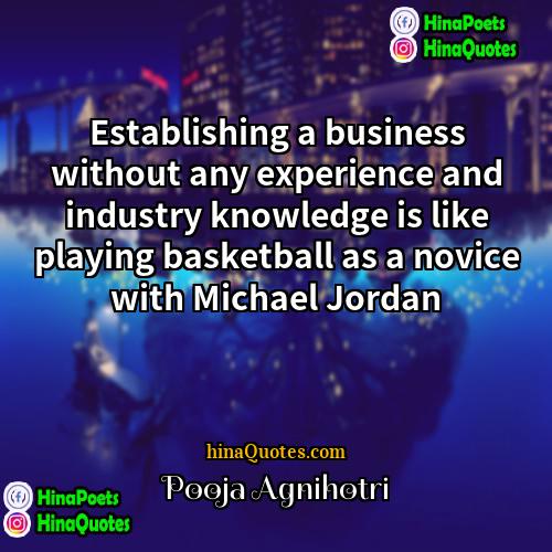 Pooja Agnihotri Quotes | Establishing a business without any experience and