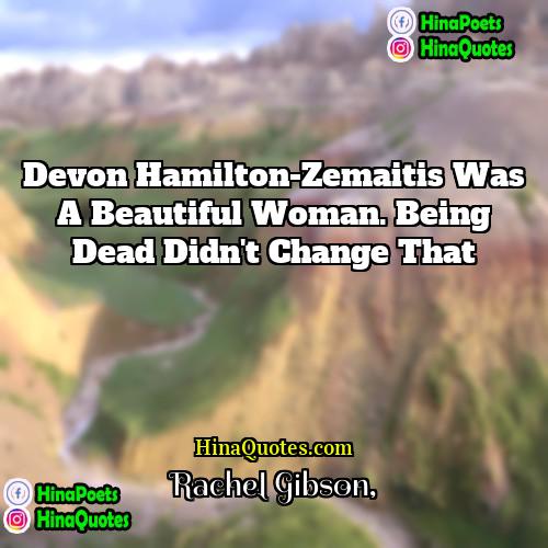 Rachel Gibson Quotes | Devon Hamilton-Zemaitis was a beautiful woman. Being