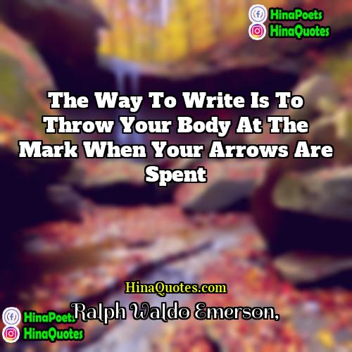 Ralph Waldo Emerson Quotes | The way to write is to throw
