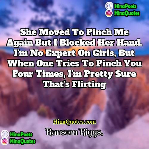 Ransom Riggs Quotes | She moved to pinch me again but