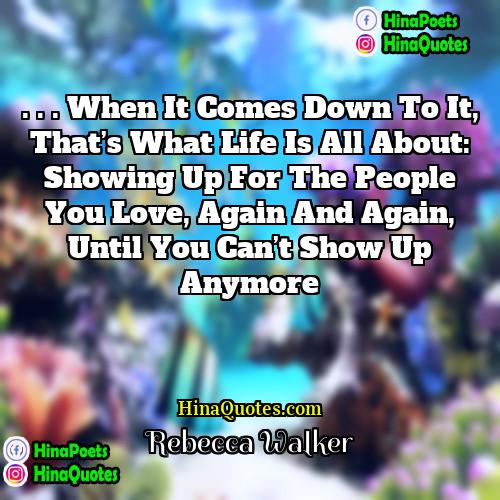 Rebecca Walker Quotes | . . . when it comes down