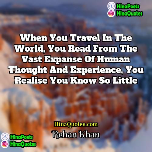 Rehan Khan Quotes | When you travel in the world, you