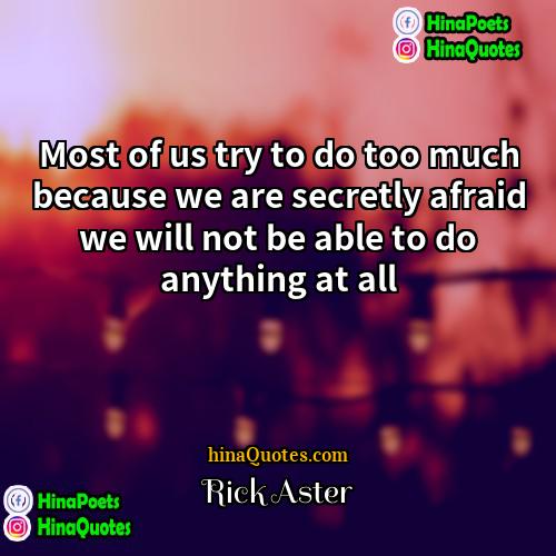 Rick Aster Quotes | Most of us try to do too