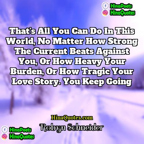 Robyn Schneider Quotes | That's all you can do in this