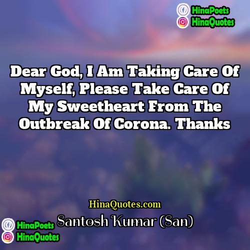 Santosh Kumar (San) Quotes | Dear god, I am taking care of