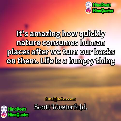 Scott Westerfeld Quotes | It's amazing how quickly nature consumes human