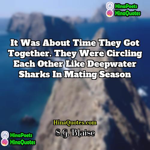 SG Blaise Quotes | It was about time they got together.