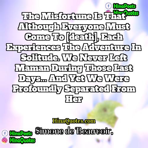 Simone de Beauvoir Quotes | The misfortune is that although everyone must