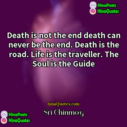 Sri Chinmoy Quotes | Death is not the end death can