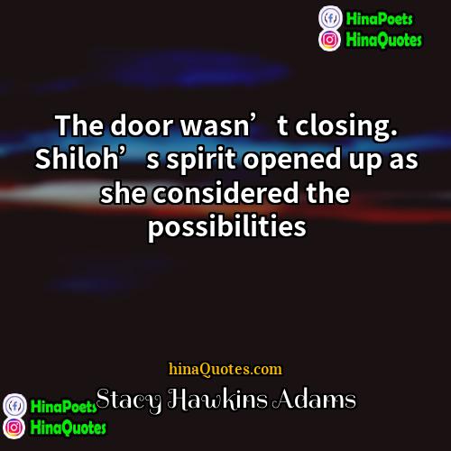 Stacy Hawkins Adams Quotes | The door wasn’t closing. Shiloh’s spirit opened