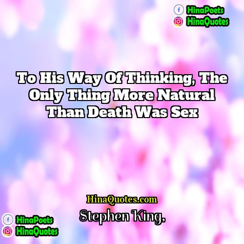 Stephen King Quotes | To his way of thinking, the only