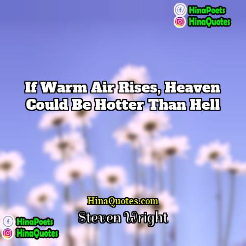 Steven Wright Quotes | If warm air rises, Heaven could be