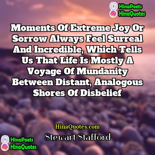 Stewart Stafford Quotes | Moments of extreme joy or sorrow always