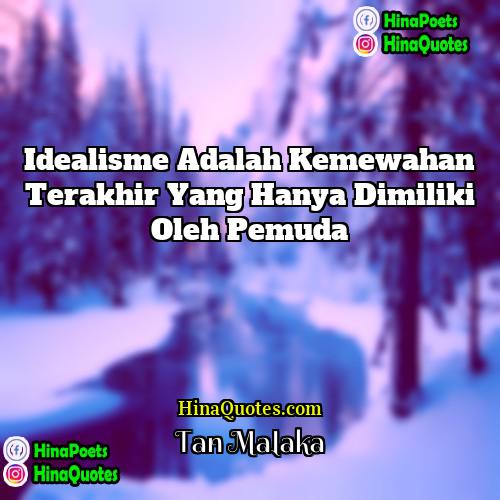 Tan Malaka Quotes | Idealisme adalah kemewahan terakhir yang hanya dimiliki