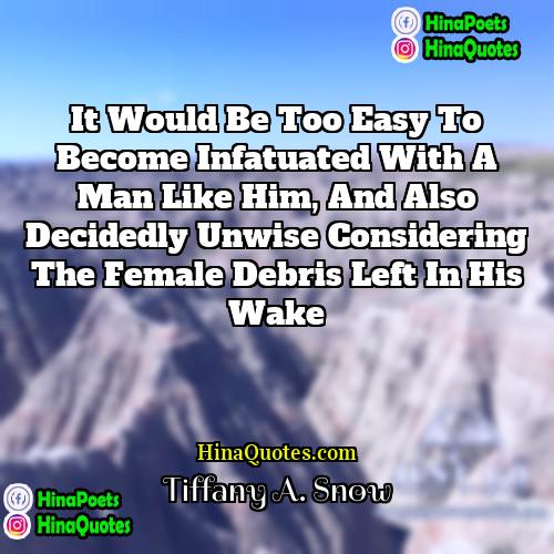 Tiffany A Snow Quotes | It would be too easy to become